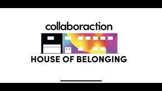 Collaboraction: Our New House of Belonging