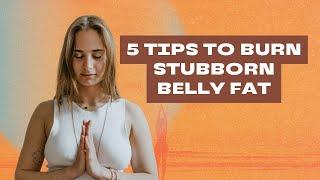 5 Tips To Burn Stubborn Belly Fat Over The Holidays