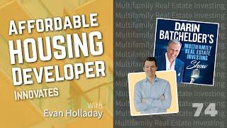 Affordable Housing Developer Innovates With Evan Holladay