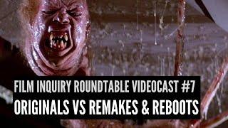 Film Inquiry Roundtable Videocast #7: Originals VS Remakes & Reboots