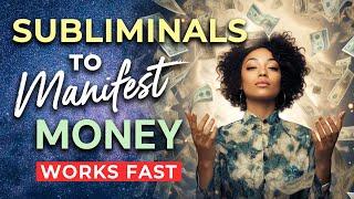 SUBLIMINAL Affirmations to MANIFEST MONEY Fast  Subliminals to Program Your Subconscious