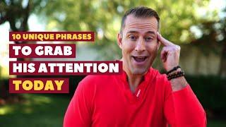 10 Unique Phrases to Grab His Attention Today | Relationship Advice for Women by Mat Boggs