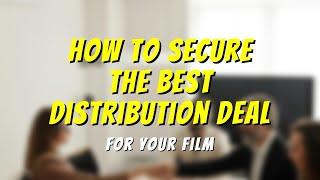 How to Secure the Best Distribution Deal for Your Indie Film