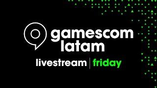 gamescom latam - Friday Livestream