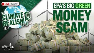 EPA’s Big Green Money Scam - The Climate Realism Show #137