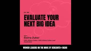 How to Evaluate Your NEXT Big Idea with Elaina Zuker, CEO,  Elaina Zuker Associates