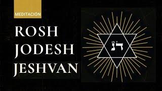  Meditación Rosh Jodesh Jeshvan