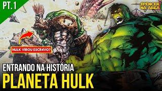 PLANETA HULK | ENTRANDO NA HISTÓRIA (PARTE 1)