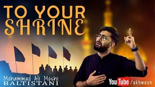 To Your Shrine | Arbaeen 2021 | Mohammad Ali Moshi Baltistani | English Noha Latmiya