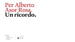 Per Alberto Asor Rosa. Un ricordo