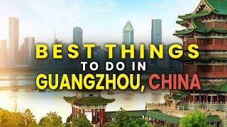 12 Best Things to Do in Guangzhou, China 2024/2025