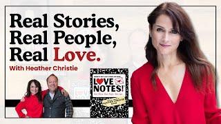 Real Stories. Real People. Real Love. with Heather Christie #lovenotes #heatherchristie