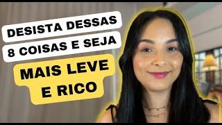 DESISTA DESSAS 8 COISAS PARA TER UMA VIDA LEVE E COM DINHEIRO POUPADO