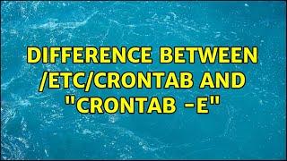 Difference between /etc/crontab and "crontab -e" (2 Solutions!!)