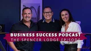 The Spencer Lodge Episode - Business Success Podcast with Leanne and Graeme Carling