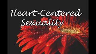 A Heart-Centered Approach Enhances Sexuality and Trust in Relationships