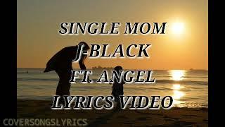 SINGLE MOM - J-Black ft. Angel (lyrics video)