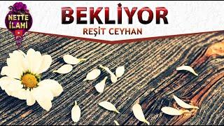 Bekliyor  I  Reşit Ceyhan  I  Nette İlahi