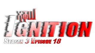 XTcW Presents: Ignition: Season 3 Episode 18