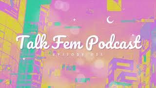 Talk Fem Podcast - Episode 35