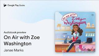 On Air with Zoe Washington by Janae Marks · Audiobook preview