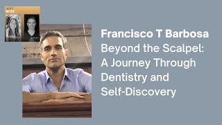 Francisco T Barbosa - Beyond the Scalpel: A Journey Through Dentistry and Self-Discovery