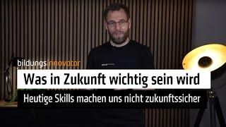 Unsere heutigen Skills machen uns nicht zukunftssicher.