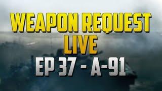 Weapon Request Live with snoov603 Ep. 37 (A-91)