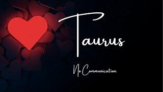 TaurusMissing You Like Crazy - Rushing Towards YouNo Communication