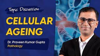 Cellular Ageing - Dr. Praveen Kumar Gupta, Pathology [DBMCI eGurukul]