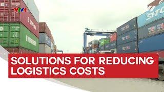 Solutions for reducing logistics costs in Vietnam - Vietnam Economy | VTV World