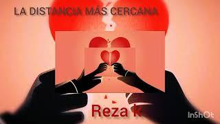 La distancia más cercana - Reza k