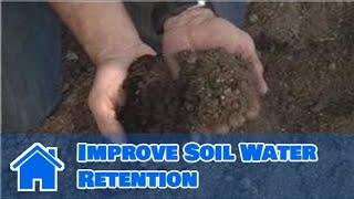 Using Soil : How to Improve Soil Water Retention