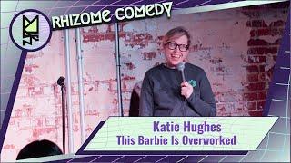 This Barbie Is Overworked - Katie Hughes (Rhizome Comedy)