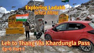 Leh To Khardungla Pass & Thang Village Ep-6 Part 1| Exploring Ladakh in Tata Altroz #khardunglapass