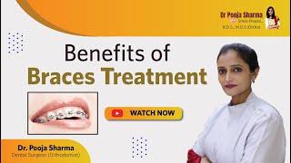 What are the benefits of teeth braces? Why to go for orthodontic treatment in Agra - Dr Pooja Sharma