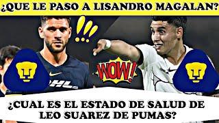 ¡¿QUÉ LE PASÓ A Lisandro Magallán DE PUMAS?! | ¿Cuál es el ESTADO DE SALUD de Leo Suárez de Pumas?