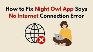 How to Fix Night Owl App Says No Internet Connection Error