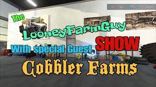 FS22 The LooneyFarmGuy Show      With Cobbler Farms !