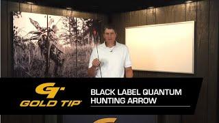 Gold Tip Black Label Quantum Hunting Arrows - Less Drift, Deeper Penetration - In-Store Only!