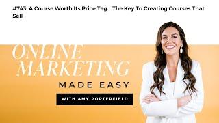 #743: A Course Worth It's Price Tag... The Key To Creating Courses That Sell