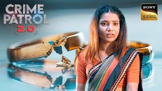 क्या एक Broken Engagement ने लिया खतरनाक Revenge का रूप? | Crime Patrol 2.0 | Full Episode