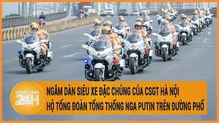 Ngắm dàn siêu xe đặc chủng của CSGT Hà Nội hộ tống đoàn Tổng thống Nga Putin trên đường phố