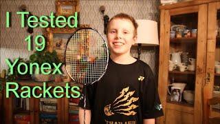 I Tested 19 Yonex Badminton Rackets 2021