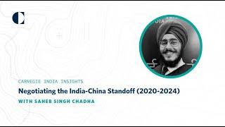 Negotiating the India-China Standoff (2020-2024) | Insights with Saheb Singh Chadha