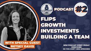 Flips, Growth, Investments, and Building a Real Estate Team with Betsey Davis - Part 3