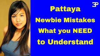 Pattaya  Thailand, Newbie mistakes, what you NEED to Understand