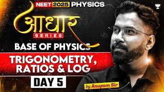 Trigonometry, Ratios & Log | Physics आधार Series | Day 5 | NEET 2025 | Anupam Upadhyay