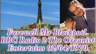 Farewell Mr. Blackpool, Reginald Dixon BBC Radio 2 The Organist Entertains.