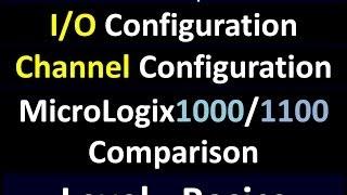 Basics02b - I/O and Channel Configuration, Micrologix1000 and Micrologix1100 Comparison